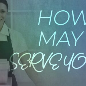 How May I Serve You
