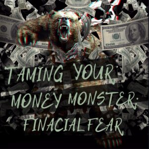 Taming Your Money Monster: Financial Fear (Matthew 25:24-27)