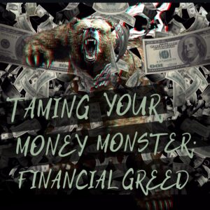 Taming Your Money Monster Financial Greed Luke 12:13-21