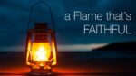 a Flame that's FAITHFUL Matthew 25:1-13 (10AM)