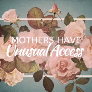 Mothers Have Unusual Access Matt 20:20-22